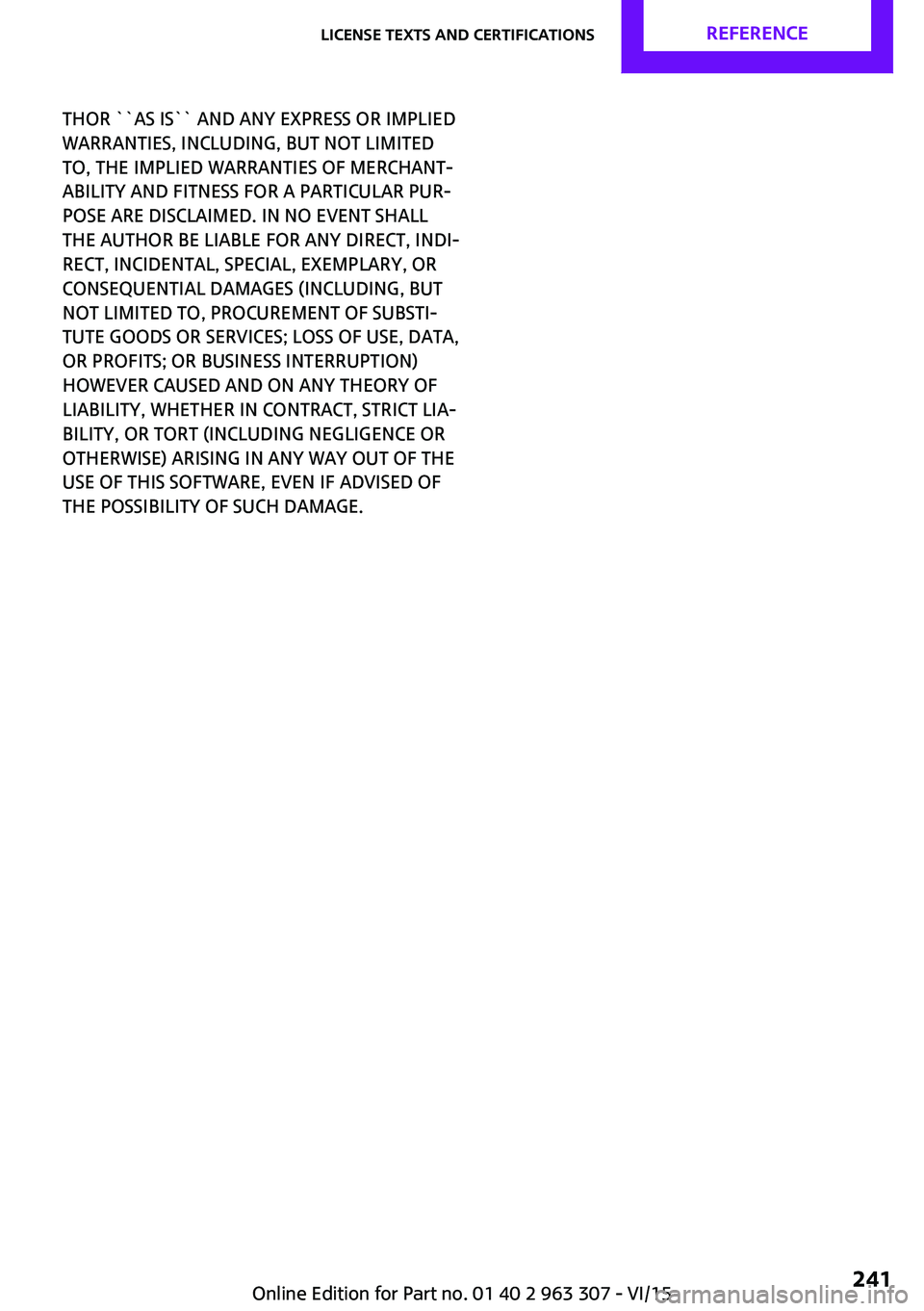MINI COOPER 2016 Owners Manual THOR ``AS IS`` AND ANY EXPRESS OR IMPLIED
WARRANTIES, INCLUDING, BUT NOT LIMITED
TO, THE IMPLIED WARRANTIES OF MERCHANT‐
ABILITY AND FITNESS FOR A PARTICULAR PUR‐
POSE ARE DISCLAIMED. IN NO EVENT MINI COOPER 2016 Owners Manual THOR ``AS IS`` AND ANY EXPRESS OR IMPLIED
WARRANTIES, INCLUDING, BUT NOT LIMITED
TO, THE IMPLIED WARRANTIES OF MERCHANT‐
ABILITY AND FITNESS FOR A PARTICULAR PUR‐
POSE ARE DISCLAIMED. IN NO EVENT