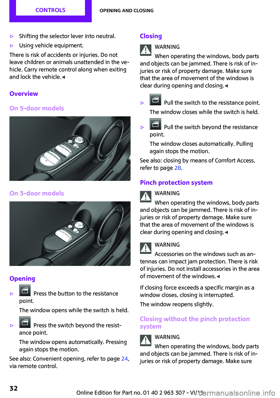 MINI COOPER 2016  Owners Manual ▷Shifting the selector lever into neutral.▷Using vehicle equipment.
There is risk of accidents or injuries. Do not
leave children or animals unattended in the ve‐
hicle. Carry remote control alo