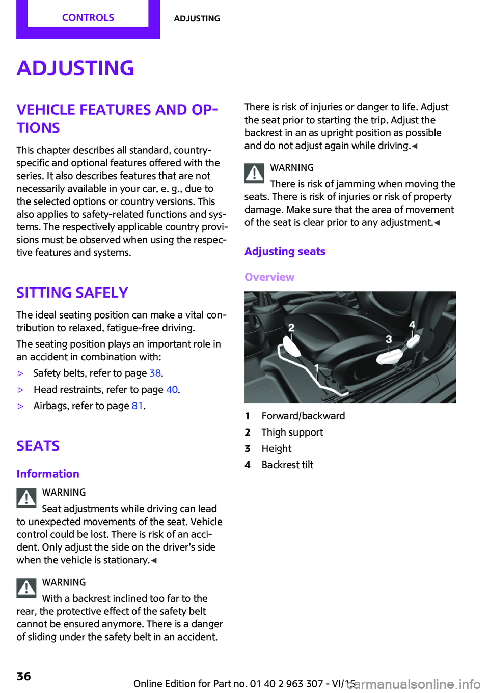 MINI COOPER 2016 Owners Guide AdjustingVehicle features and op‐
tions
This chapter describes all standard, country-
specific and optional features offered with the
series. It also describes features that are not
necessarily avai MINI COOPER 2016 Owners Guide AdjustingVehicle features and op‐
tions
This chapter describes all standard, country-
specific and optional features offered with the
series. It also describes features that are not
necessarily avai