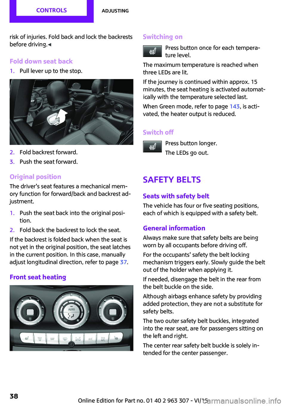 MINI COOPER 2016 Owners Guide risk of injuries. Fold back and lock the backrests
before driving. ◀
Fold down seat back1.Pull lever up to the stop.2.Fold backrest forward.3.Push the seat forward.
Original position The driver' MINI COOPER 2016 Owners Guide risk of injuries. Fold back and lock the backrests
before driving. ◀
Fold down seat back1.Pull lever up to the stop.2.Fold backrest forward.3.Push the seat forward.
Original position The driver'