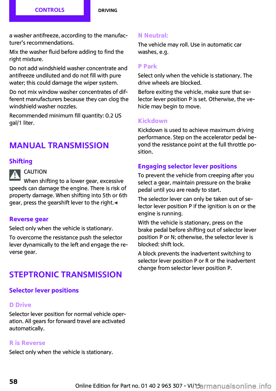 MINI COOPER 2016 Owners Manual a washer antifreeze, according to the manufac‐
turer's recommendations.
Mix the washer fluid before adding to find the
right mixture.
Do not add windshield washer concentrate and
antifreeze undi MINI COOPER 2016 Owners Manual a washer antifreeze, according to the manufac‐
turer's recommendations.
Mix the washer fluid before adding to find the
right mixture.
Do not add windshield washer concentrate and
antifreeze undi
