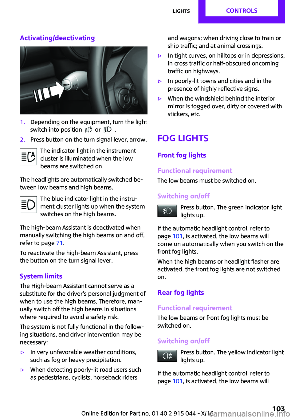 MINI COOPER 2017  Owners Manual �A�c�t�i�v�a�t�i�n�g�/�d�e�a�c�t�i�v�a�t�i�n�g�1�.�D�e�p�e�n�d�i�n�g� �o�n� �t�h�e� �e�q�u�i�p�m�e�n�t�,� �t�u�r�n� �t�h�e� �l�i�g�h�t�s�w�i�t�c�h� �i�n�t�o� �p�o�s�i�t�i�o�n� � 
� � �o�r� � � � �.
�2