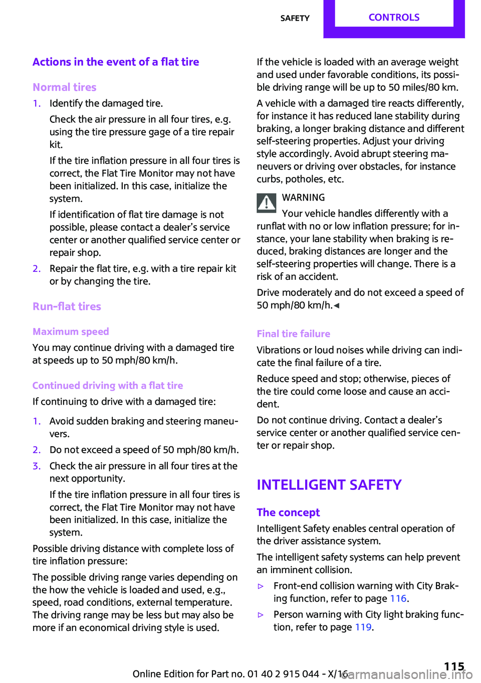 MINI COOPER 2017  Owners Manual �A�c�t�i�o�n�s��i�n��t�h�e��e�v�e�n�t��o�f��a��f�l�a�t��t�i�r�e
�N�o�r�m�a�l��t�i�r�e�s�1�.�I�d�e�n�t�i�f�y� �t�h�e� �d�a�m�a�g�e�d� �t�i�r�e�.
�C�h�e�c�k� �t�h�e� �a�i�r� �p�r�e�s�s�u�r�e� �i