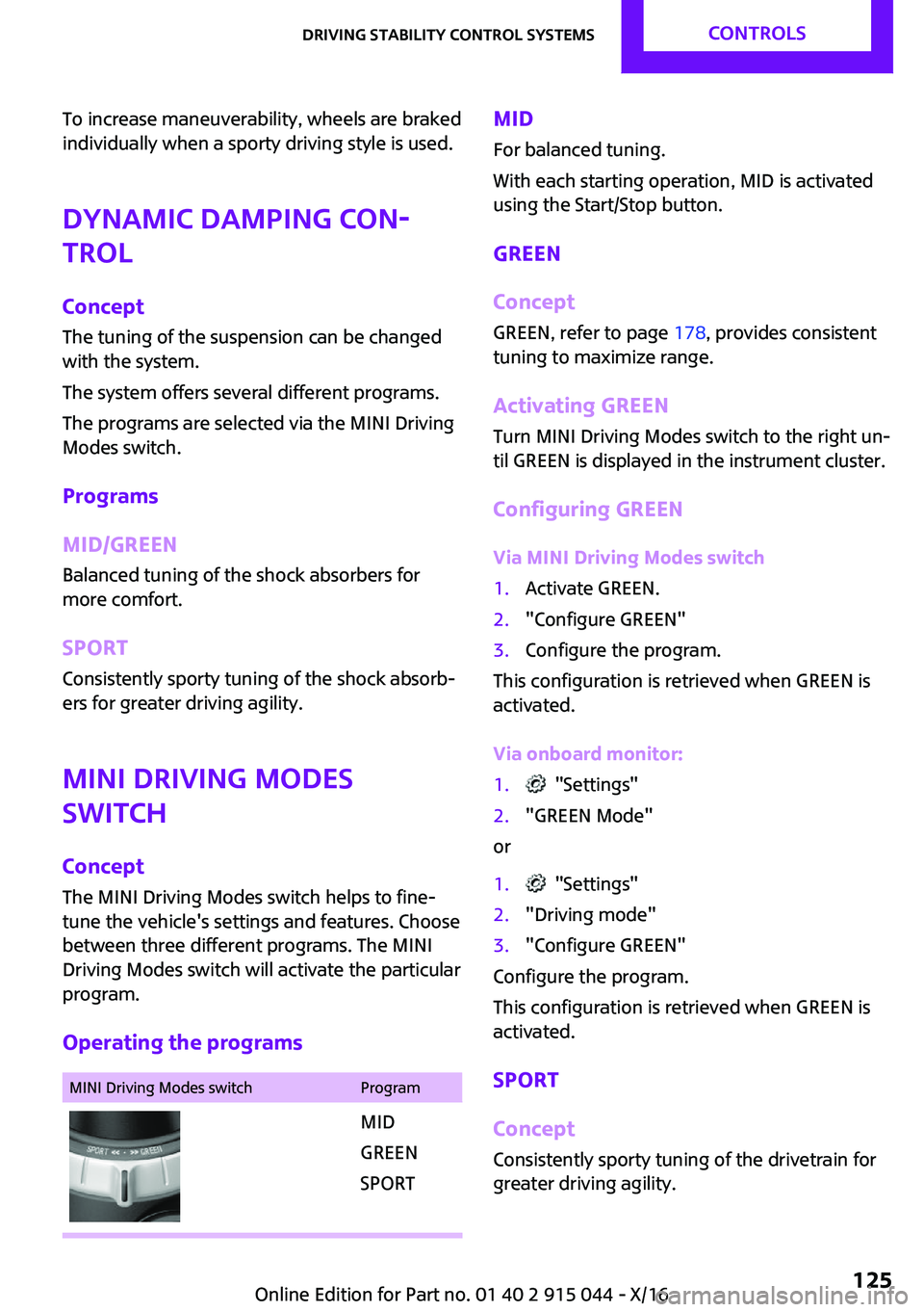 MINI COOPER 2017  Owners Manual �T�o� �i�n�c�r�e�a�s�e� �m�a�n�e�u�v�e�r�a�b�i�l�i�t�y�,� �w�h�e�e�l�s� �a�r�e� �b�r�a�k�e�d�i�n�d�i�v�i�d�u�a�l�l�y� �w�h�e�n� �a� �s�p�o�r�t�y� �d�r�i�v�i�n�g� �s�t�y�l�e� �i�s� �u�s�e�d�.
�D�y�n�a�