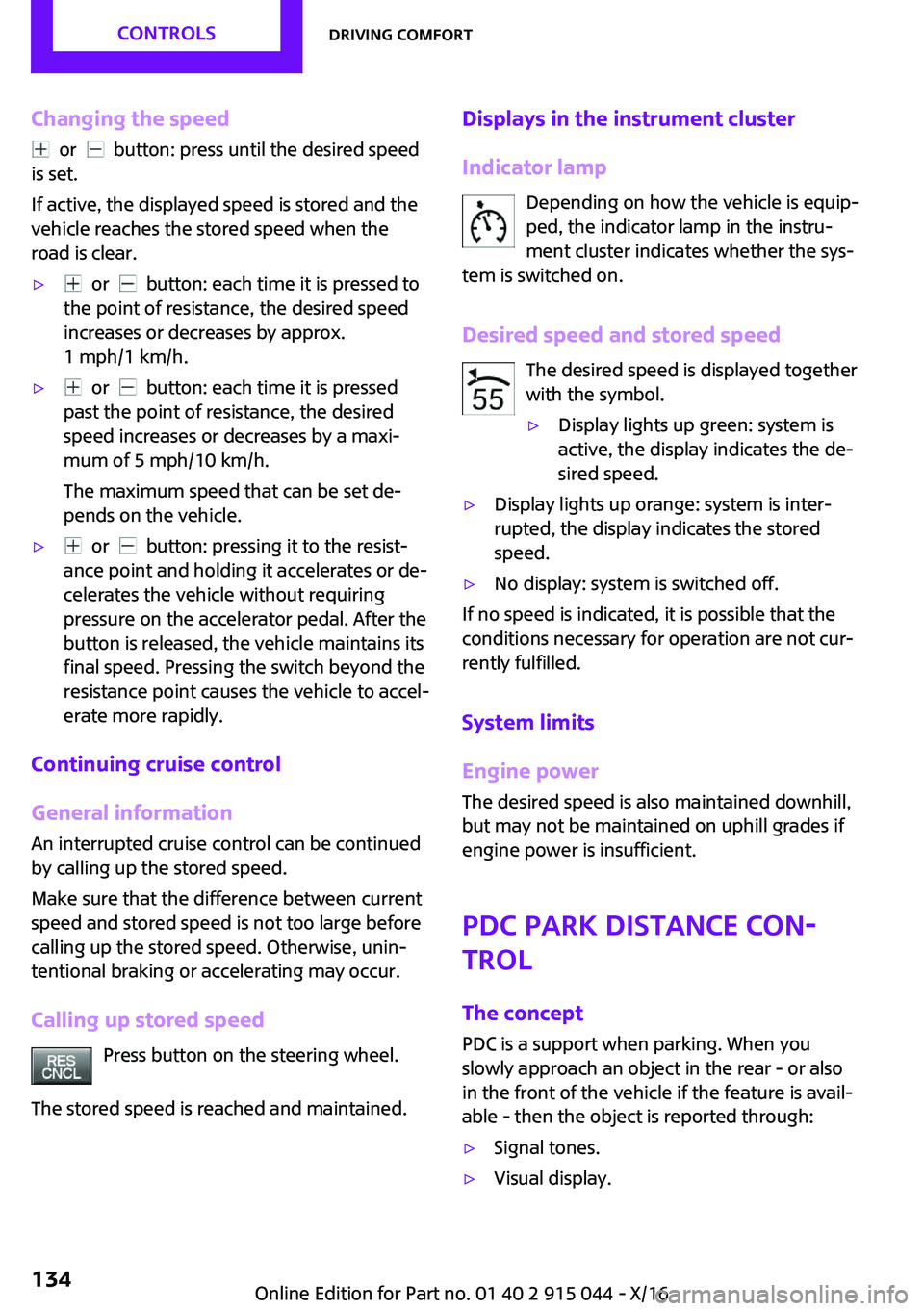 MINI COOPER 2017  Owners Manual �C�h�a�n�g�i�n�g��t�h�e��s�p�e�e�d
� � �o�r� � � � �b�u�t�t�o�n�:� �p�r�e�s�s� �u�n�t�i�l� �t�h�e� �d�e�s�i�r�e�d� �s�p�e�e�d
�i�s� �s�e�t�.
�I�f� �a�c�t�i�v�e�,� �t�h�e� �d�i�s�p�l�a�y�e�d� �s�p�e�