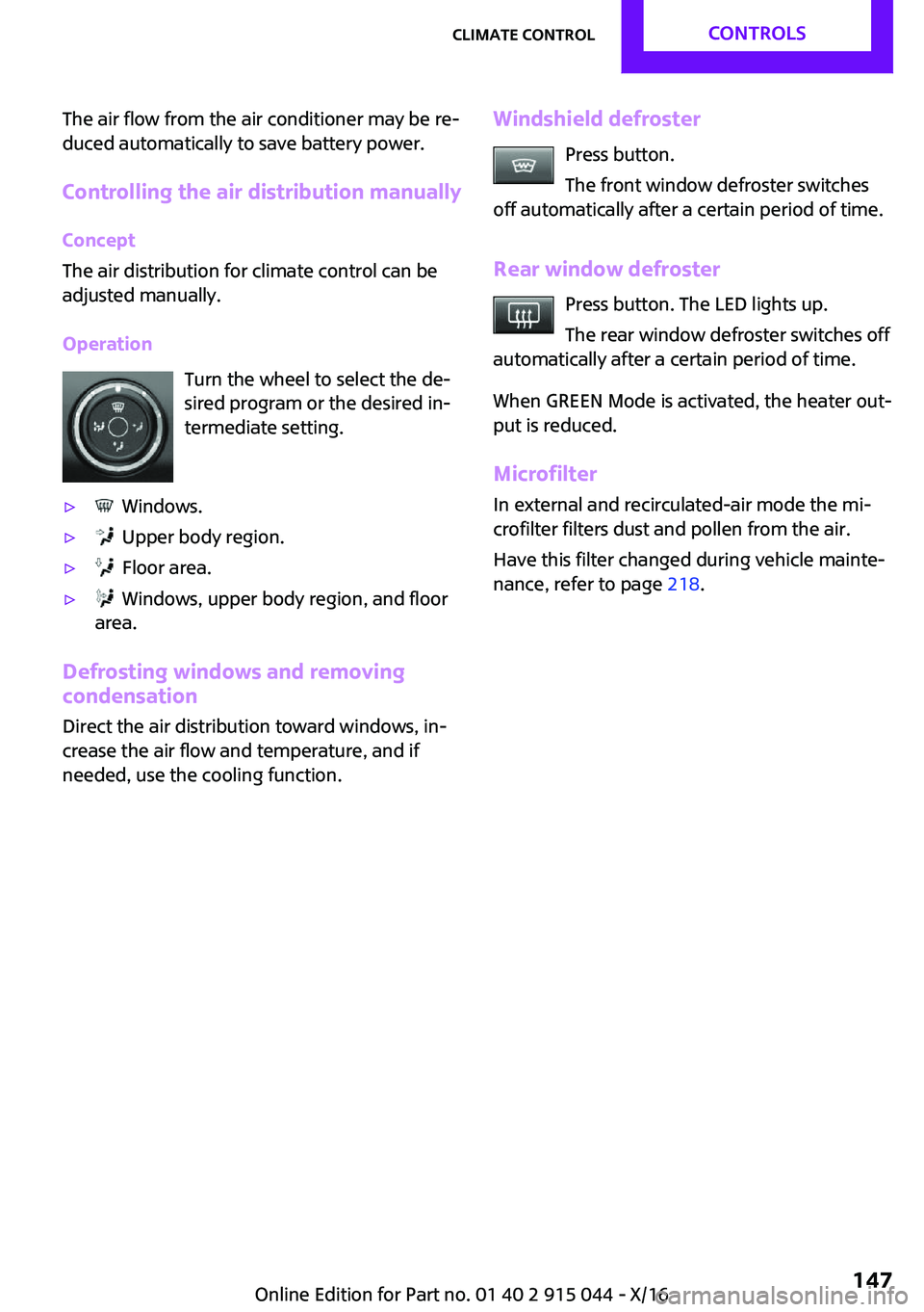 MINI COOPER 2017  Owners Manual �T�h�e� �a�i�r� �f�l�o�w� �f�r�o�m� �t�h�e� �a�i�r� �c�o�n�d�i�t�i�o�n�e�r� �m�a�y� �b�e� �r�e~�d�u�c�e�d� �a�u�t�o�m�a�t�i�c�a�l�l�y� �t�o� �s�a�v�e� �b�a�t�t�e�r�y� �p�o�w�e�r�.
�C�o�n�t�r�o�l�l�i�
