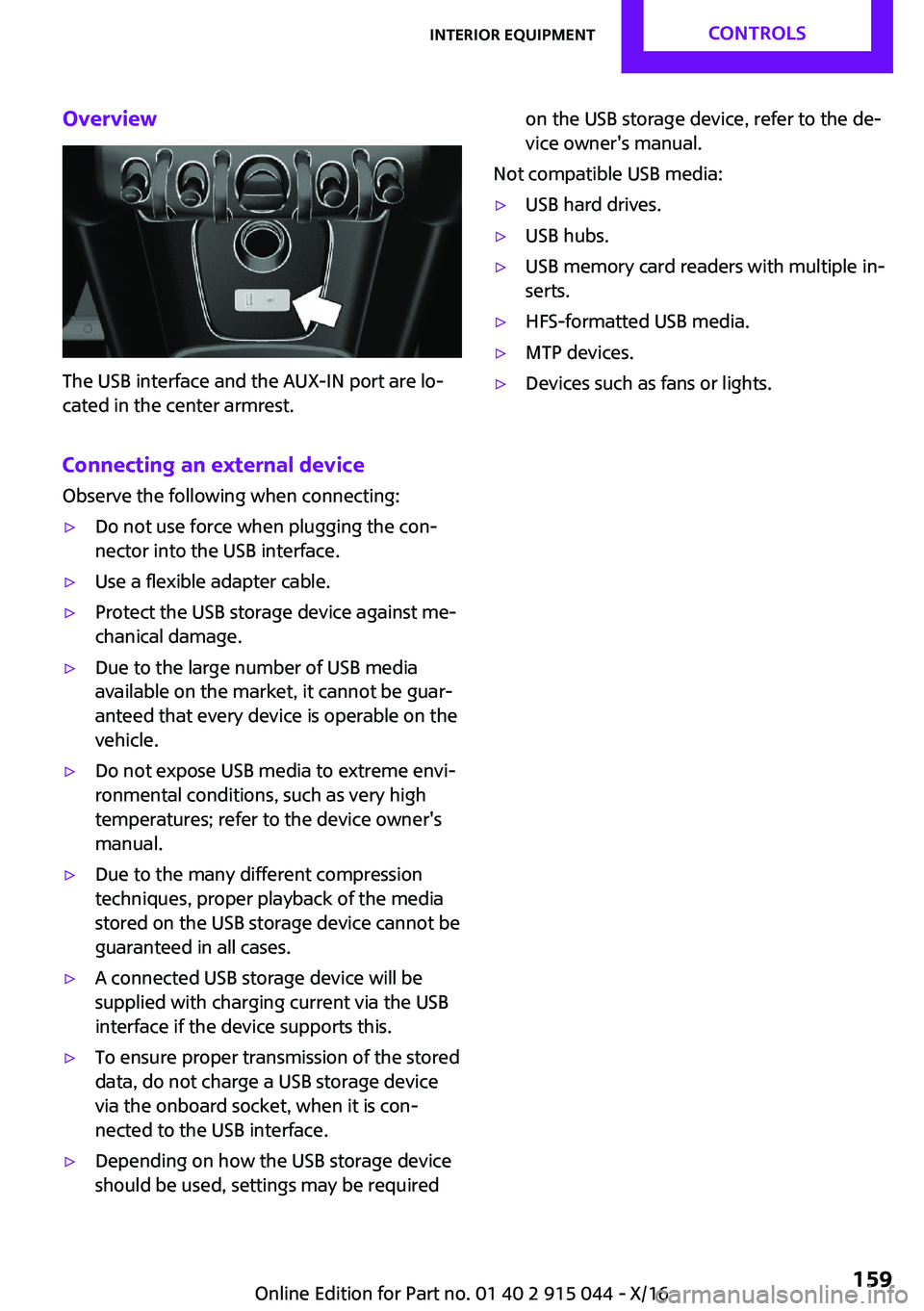 MINI COOPER 2017  Owners Manual �O�v�e�r�v�i�e�w
�T�h�e� �U�S�B� �i�n�t�e�r�f�a�c�e� �a�n�d� �t�h�e� �A�U�X�-�I�N� �p�o�r�t� �a�r�e� �l�o~�c�a�t�e�d� �i�n� �t�h�e� �c�e�n�t�e�r� �a�r�m�r�e�s�t�.
�C�o�n�n�e�c�t�i�n�g��a�n��e�x�t�e