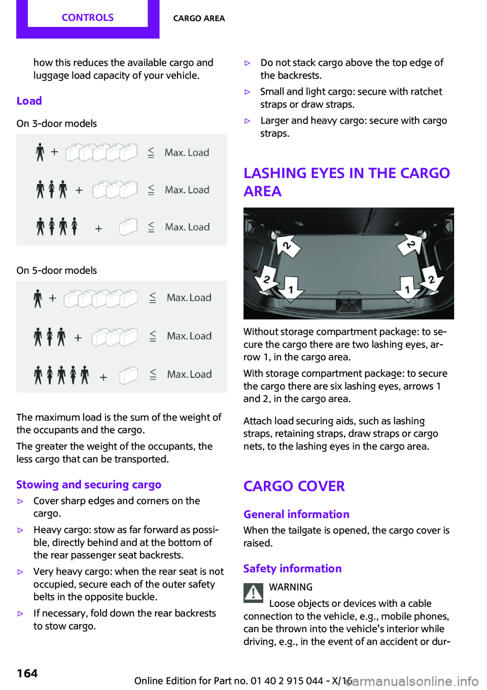 MINI COOPER 2017  Owners Manual �h�o�w� �t�h�i�s� �r�e�d�u�c�e�s� �t�h�e� �a�v�a�i�l�a�b�l�e� �c�a�r�g�o� �a�n�d
�l�u�g�g�a�g�e� �l�o�a�d� �c�a�p�a�c�i�t�y� �o�f� �y�o�u�r� �v�e�h�i�c�l�e�.
�L�o�a�d
�O�n� �3�-�d�o�o�r� �m�o�d�e�l�s�