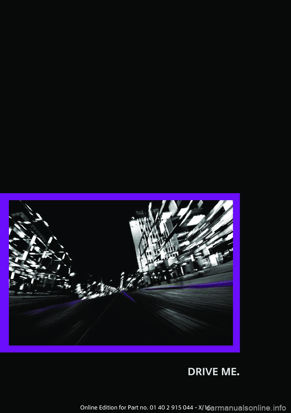 MINI COOPER 2017  Owners Manual �D�R�I�V�E��M�E�.� 
�O�n�l�i�n�e� �E�d�i�t�i�o�n� �f�o�r� �P�a�r�t� �n�o�.� �0�1� �4�0� �2� �9�1�5� �0�4�4� �-� �X�/�1�6 