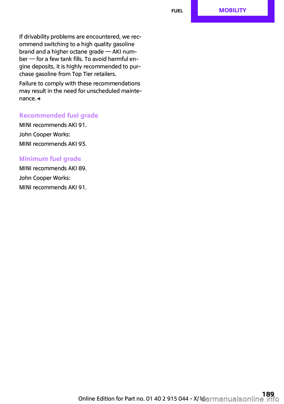 MINI COOPER 2017  Owners Manual �I�f� �d�r�i�v�a�b�i�l�i�t�y� �p�r�o�b�l�e�m�s� �a�r�e� �e�n�c�o�u�n�t�e�r�e�d�,� �w�e� �r�e�c~
�o�m�m�e�n�d� �s�w�i�t�c�h�i�n�g� �t�o� �a� �h�i�g�h� �q�u�a�l�i�t�y� �g�a�s�o�l�i�n�e
�b�r�a�n�d� �a�n