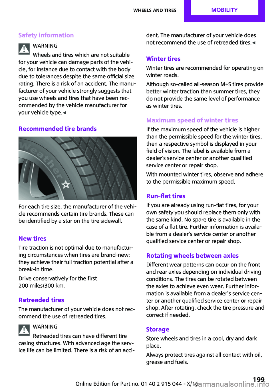 MINI COOPER 2017  Owners Manual �S�a�f�e�t�y��i�n�f�o�r�m�a�t�i�o�n�W�A�R�N�I�N�G
�W�h�e�e�l�s� �a�n�d� �t�i�r�e�s� �w�h�i�c�h� �a�r�e� �n�o�t� �s�u�i�t�a�b�l�e
�f�o�r� �y�o�u�r� �v�e�h�i�c�l�e� �c�a�n� �d�a�m�a�g�e� �p�a�r�t�s� �o