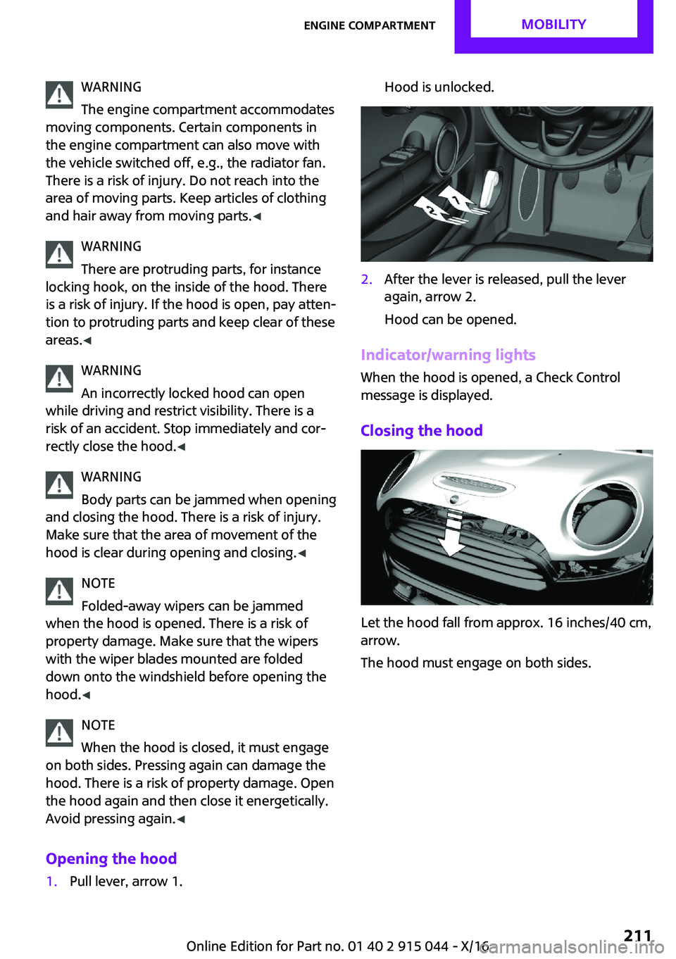 MINI COOPER 2017  Owners Manual �W�A�R�N�I�N�G
�T�h�e� �e�n�g�i�n�e� �c�o�m�p�a�r�t�m�e�n�t� �a�c�c�o�m�m�o�d�a�t�e�s
�m�o�v�i�n�g� �c�o�m�p�o�n�e�n�t�s�.� �C�e�r�t�a�i�n� �c�o�m�p�o�n�e�n�t�s� �i�n �t�h�e� �e�n�g�i�n�e� �c�o�m�p�a�