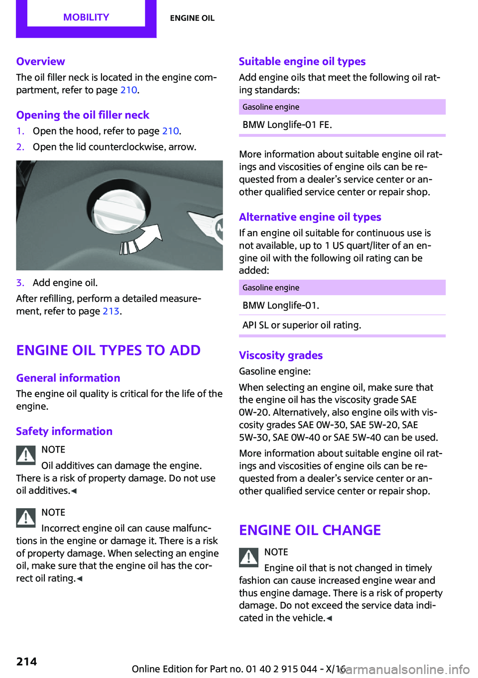 MINI COOPER 2017  Owners Manual �O�v�e�r�v�i�e�w
�T�h�e� �o�i�l� �f�i�l�l�e�r� �n�e�c�k� �i�s� �l�o�c�a�t�e�d� �i�n� �t�h�e� �e�n�g�i�n�e� �c�o�m~
�p�a�r�t�m�e�n�t�,� �r�e�f�e�r� �t�o� �p�a�g�e�  �2�1�0�.
�O�p�e�n�i�n�g��t�h�e��o