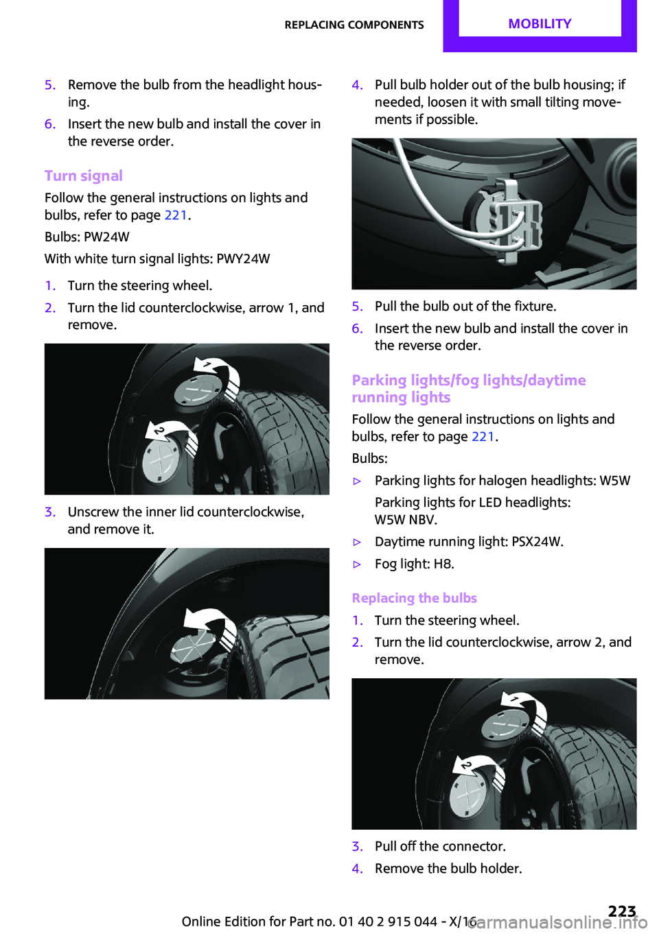 MINI COOPER 2017  Owners Manual �5�.�R�e�m�o�v�e� �t�h�e� �b�u�l�b� �f�r�o�m� �t�h�e� �h�e�a�d�l�i�g�h�t� �h�o�u�s~�i�n�g�.�6�.�I�n�s�e�r�t� �t�h�e� �n�e�w� �b�u�l�b� �a�n�d� �i�n�s�t�a�l�l� �t�h�e� �c�o�v�e�r� �i�n
�t�h�e� �r�e�v�