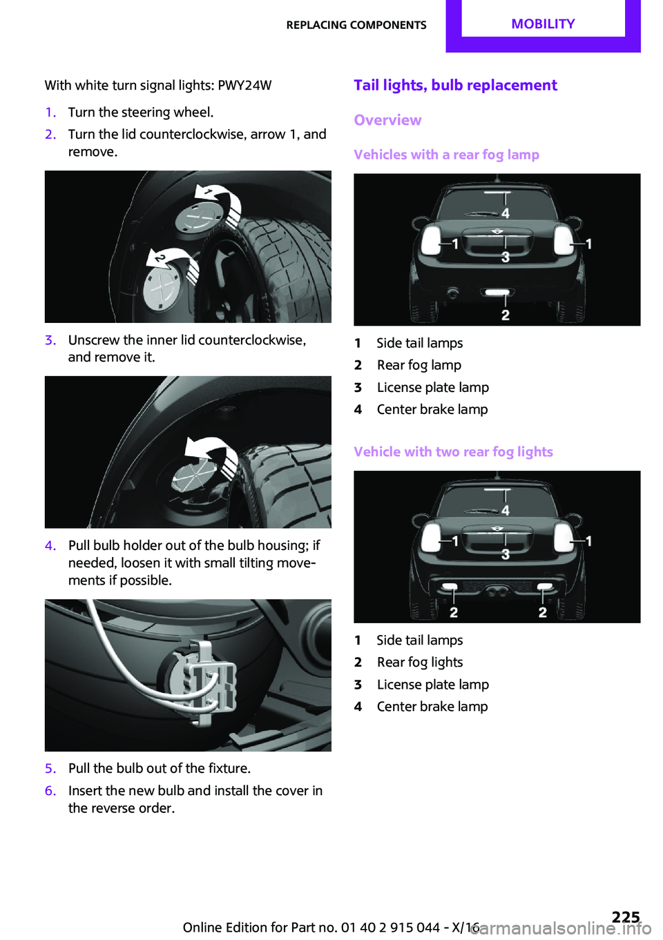 MINI COOPER 2017  Owners Manual �W�i�t�h� �w�h�i�t�e� �t�u�r�n� �s�i�g�n�a�l� �l�i�g�h�t�s�:� �P�W�Y�2�4�W�1�.�T�u�r�n� �t�h�e� �s�t�e�e�r�i�n�g� �w�h�e�e�l�.�2�.�T�u�r�n� �t�h�e� �l�i�d� �c�o�u�n�t�e�r�c�l�o�c�k�w�i�s�e�,� �a�r�r�o