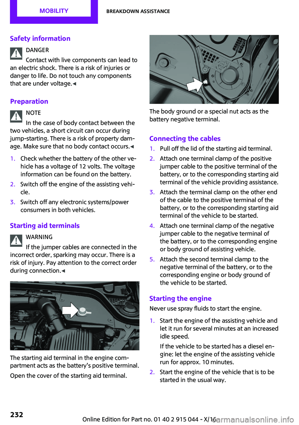 MINI COOPER 2017  Owners Manual �S�a�f�e�t�y��i�n�f�o�r�m�a�t�i�o�n�D�A�N�G�E�R
�C�o�n�t�a�c�t� �w�i�t�h� �l�i�v�e� �c�o�m�p�o�n�e�n�t�s� �c�a�n� �l�e�a�d� �t�o
�a�n� �e�l�e�c�t�r�i�c� �s�h�o�c�k�.� �T�h�e�r�e� �i�s� �a� �r�i�s�k� 