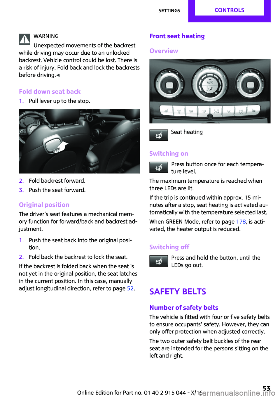 MINI COOPER 2017 Workshop Manual �W�A�R�N�I�N�G
�U�n�e�x�p�e�c�t�e�d� �m�o�v�e�m�e�n�t�s� �o�f� �t�h�e� �b�a�c�k�r�e�s�t
�w�h�i�l�e� �d�r�i�v�i�n�g� �m�a�y� �o�c�c�u�r� �d�u�e� �t�o� �a�n� �u�n�l�o�c�k�e�d
�b�a�c�k�r�e�s�t�.� �V�e�h�