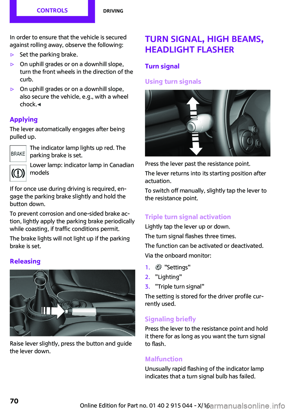 MINI COOPER 2017 Repair Manual �I�n� �o�r�d�e�r� �t�o� �e�n�s�u�r�e� �t�h�a�t� �t�h�e� �v�e�h�i�c�l�e� �i�s� �s�e�c�u�r�e�d
�a�g�a�i�n�s�t� �r�o�l�l�i�n�g� �a�w�a�y�,� �o�b�s�e�r�v�e� �t�h�e� �f�o�l�l�o�w�i�n�g�:'