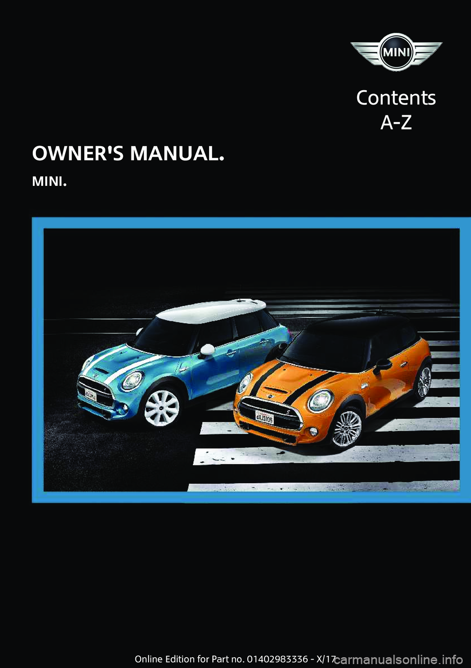 MINI COOPER 2018  Owners Manual �O�W�N�E�R�'�S��M�A�N�U�A�L�.
�M�I�N�I�.
�C�o�n�t�e�n�t�s �A�-�Z�O�n�l�i�n�e� �E�d�i�t�i�o�n� �f�o�r� �P�a�r�t� �n�o�.� �0�1�4�0�2�9�8�3�3�3�6� �-� �X�/�1�7  