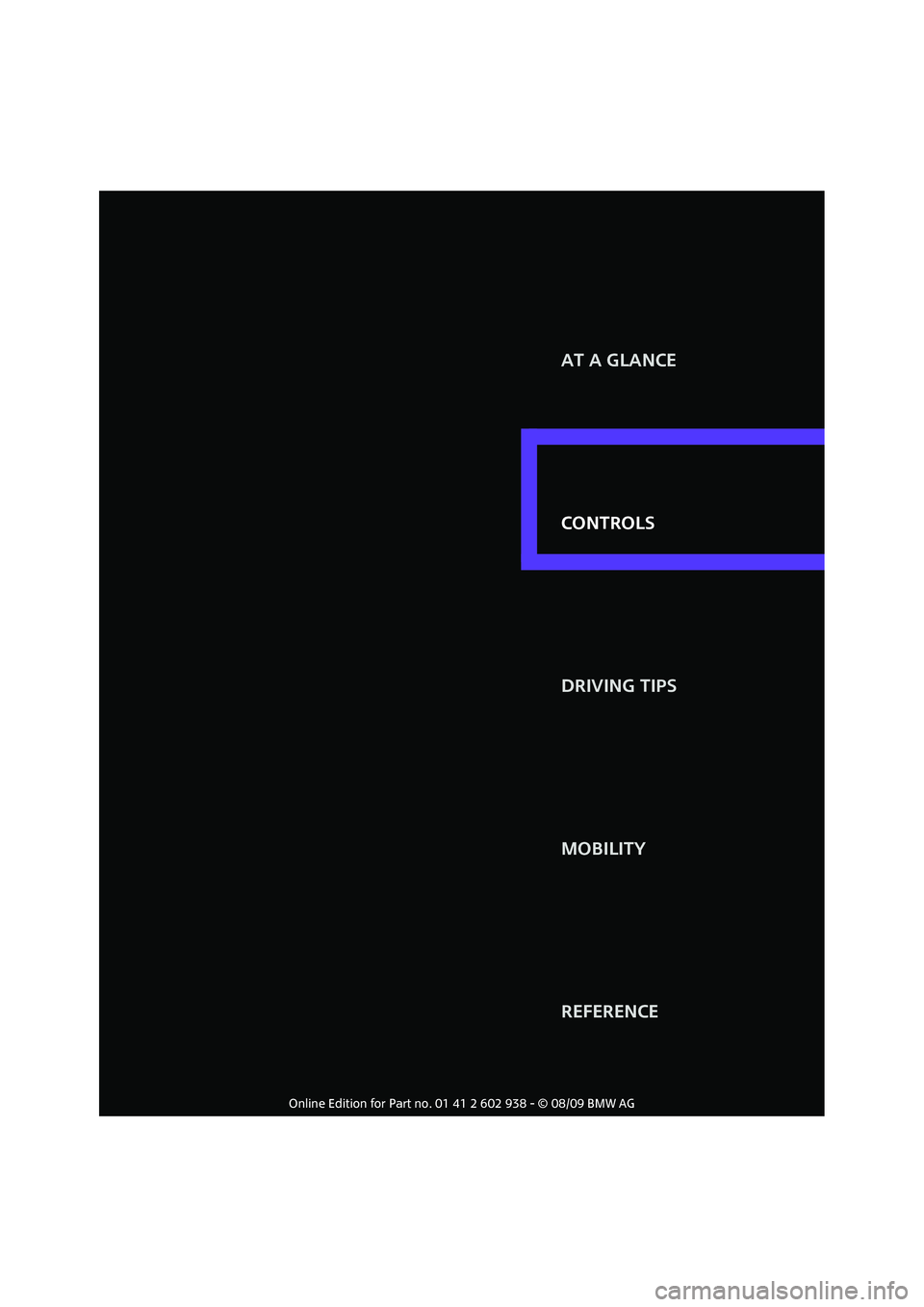 MINI COOPER 2010 Owners Manual CONTROLS AT A GLANCE
DRIVING TIPS
MOBILITY
REFERENCE CONTROLS MINI COOPER 2010 Owners Manual CONTROLS AT A GLANCE
DRIVING TIPS
MOBILITY
REFERENCE CONTROLS