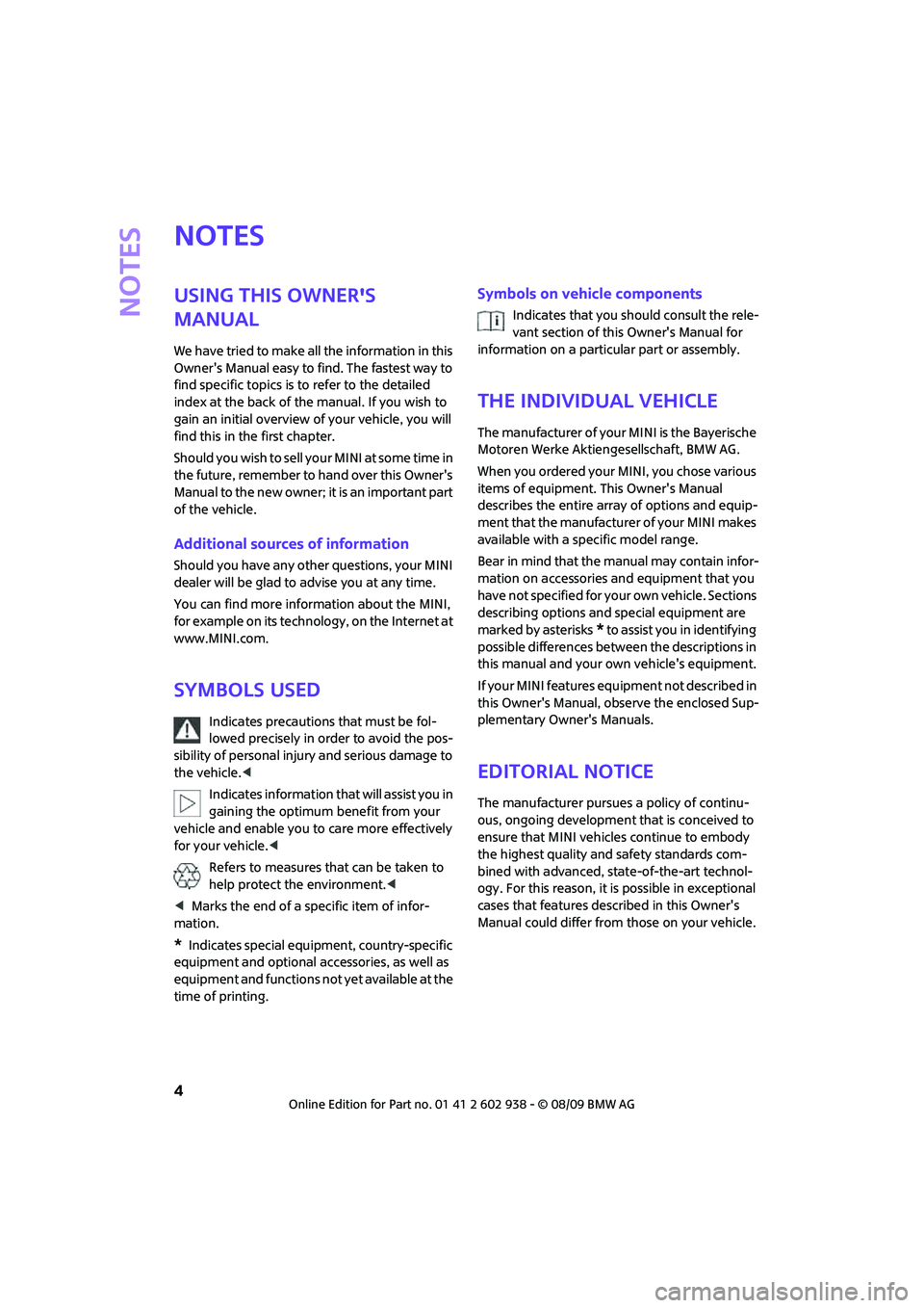 MINI COOPER 2010 Owners Manual Notes
4
Notes
Using this Owners
Manual
We have tried to make all the information in this
Owners Manual easy to find. The fastest way to
find specific topics is to refer to the detailed
index at MINI COOPER 2010 Owners Manual Notes
4
Notes
Using this Owners
Manual
We have tried to make all the information in this
Owners Manual easy to find. The fastest way to
find specific topics is to refer to the detailed
index at