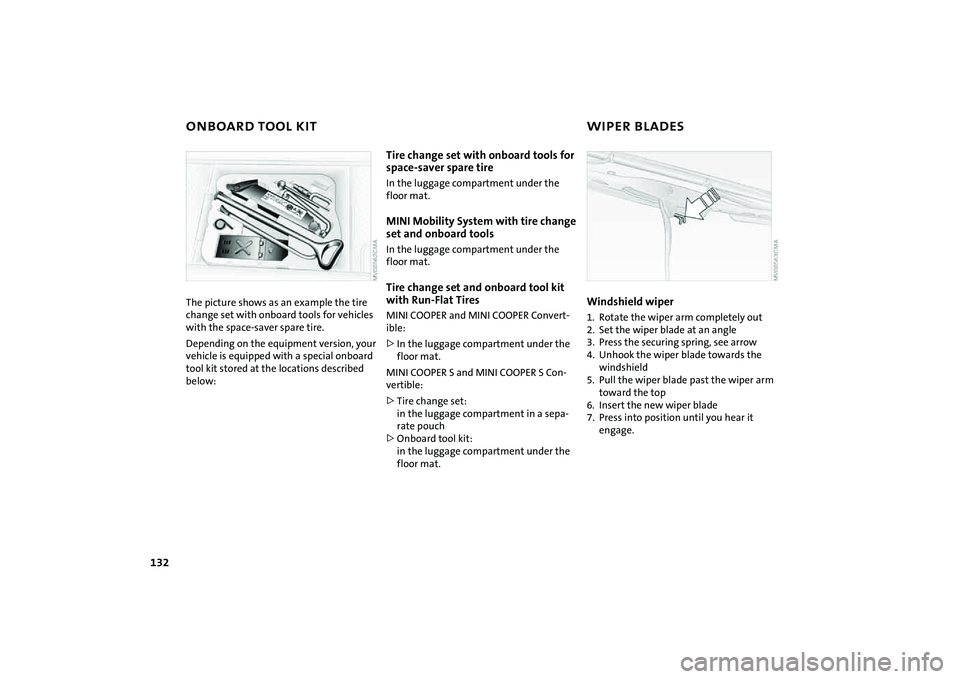 MINI COOPER CONVERTIBLE 2008 Owners Manual 132
ONBOARD TOOL KIT WIPER BLADESThe picture shows as an example the tire
change set with onboard tools for vehicles
with the space-saver spare tire.
Depending on the equipment version, your
vehic MINI COOPER CONVERTIBLE 2008 Owners Manual 132
ONBOARD TOOL KIT WIPER BLADESThe picture shows as an example the tire
change set with onboard tools for vehicles
with the space-saver spare tire.
Depending on the equipment version, your
vehic