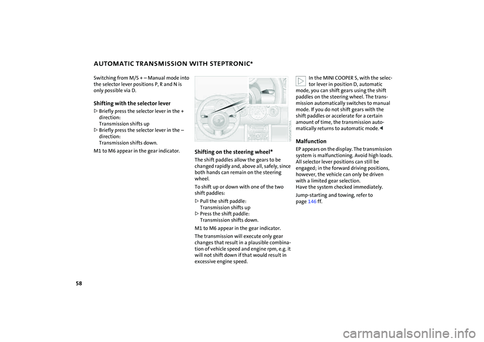 MINI COOPER CONVERTIBLE 2008 User Guide 58
AUTOMATIC TRANSMISSION WITH STEPTRONIC
*
Switching from M/S + – Manual mode into
the selector lever positions P, R and N is
only possible via D.Shifting with the selector lever>Briefly press th MINI COOPER CONVERTIBLE 2008 User Guide 58
AUTOMATIC TRANSMISSION WITH STEPTRONIC
*
Switching from M/S + – Manual mode into
the selector lever positions P, R and N is
only possible via D.Shifting with the selector lever>Briefly press th
