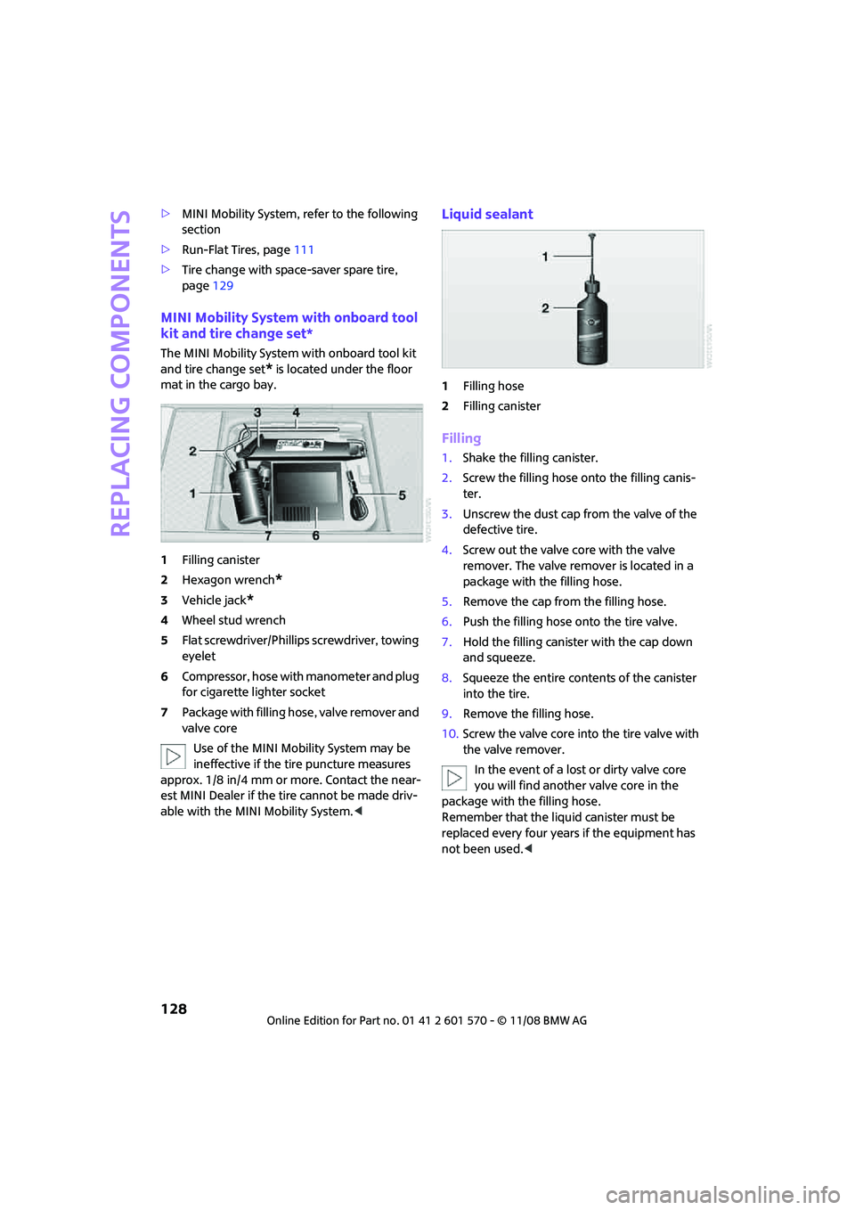 MINI COOPER CONVERTIBLE 2009 Owners Manual Replacing components
128
>MINI Mobility System, refer to the following
section
>Run-Flat Tires, page111
>Tire change with space-saver spare tire,
page129
MINI Mobility System with onboard tool
kit MINI COOPER CONVERTIBLE 2009 Owners Manual Replacing components
128
>MINI Mobility System, refer to the following
section
>Run-Flat Tires, page111
>Tire change with space-saver spare tire,
page129
MINI Mobility System with onboard tool
kit
