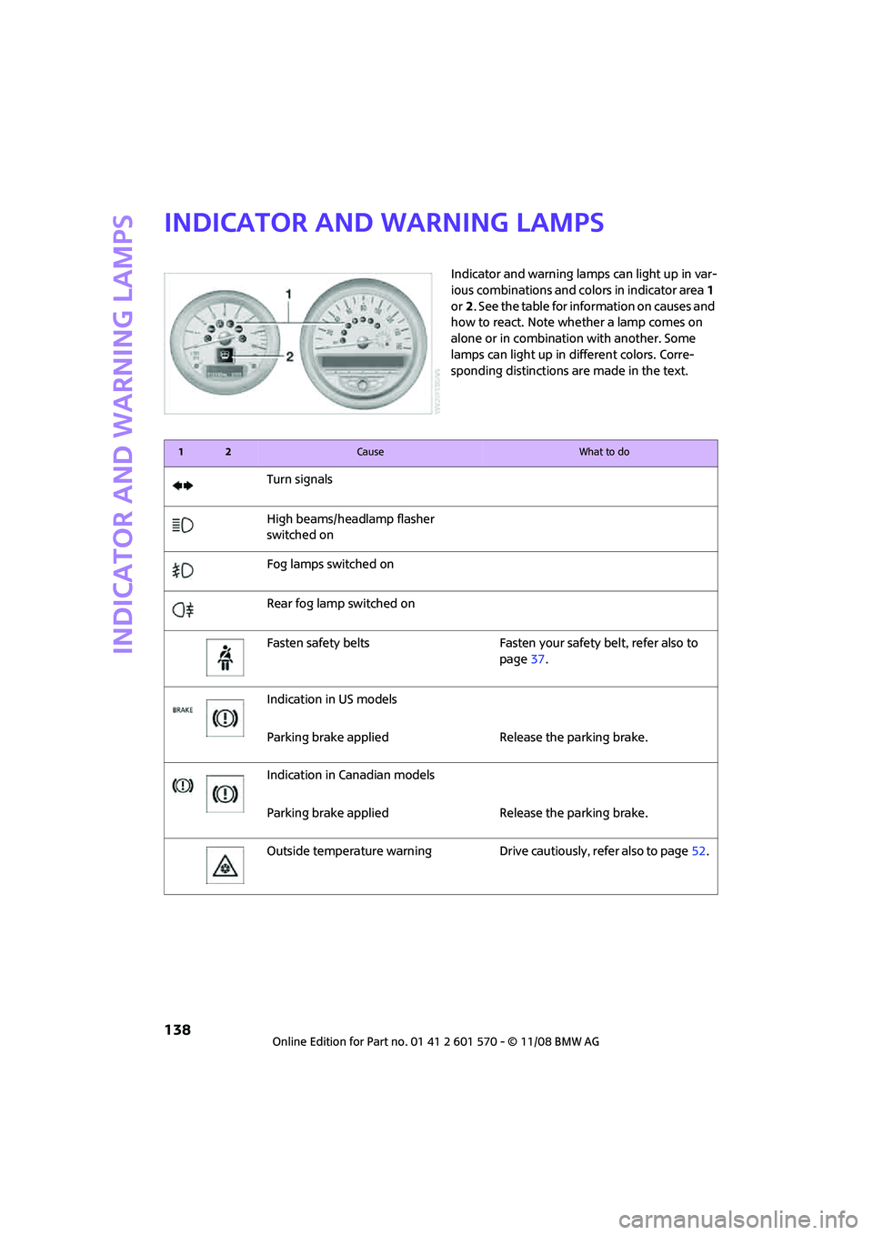 MINI COOPER CONVERTIBLE 2009 Owners Manual Indicator and warning lamps
138
Indicator and warning lamps
Indicator and warning lamps can light up in var-
ious combinations and colors in indicator area 1
or2. See the table for information on cau MINI COOPER CONVERTIBLE 2009 Owners Manual Indicator and warning lamps
138
Indicator and warning lamps
Indicator and warning lamps can light up in var-
ious combinations and colors in indicator area 1
or2. See the table for information on cau
