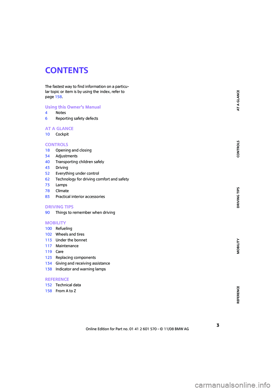 MINI COOPER CONVERTIBLE 2009  Owners Manual REFERENCEAT A GLANCE CONTROLS DRIVING TIPS MOBILITY
 3
CONTENTS
The fastest way to find information on a particu-
lar topic or item is by using the index, refer to 
page158.
Using this Owners Manual
