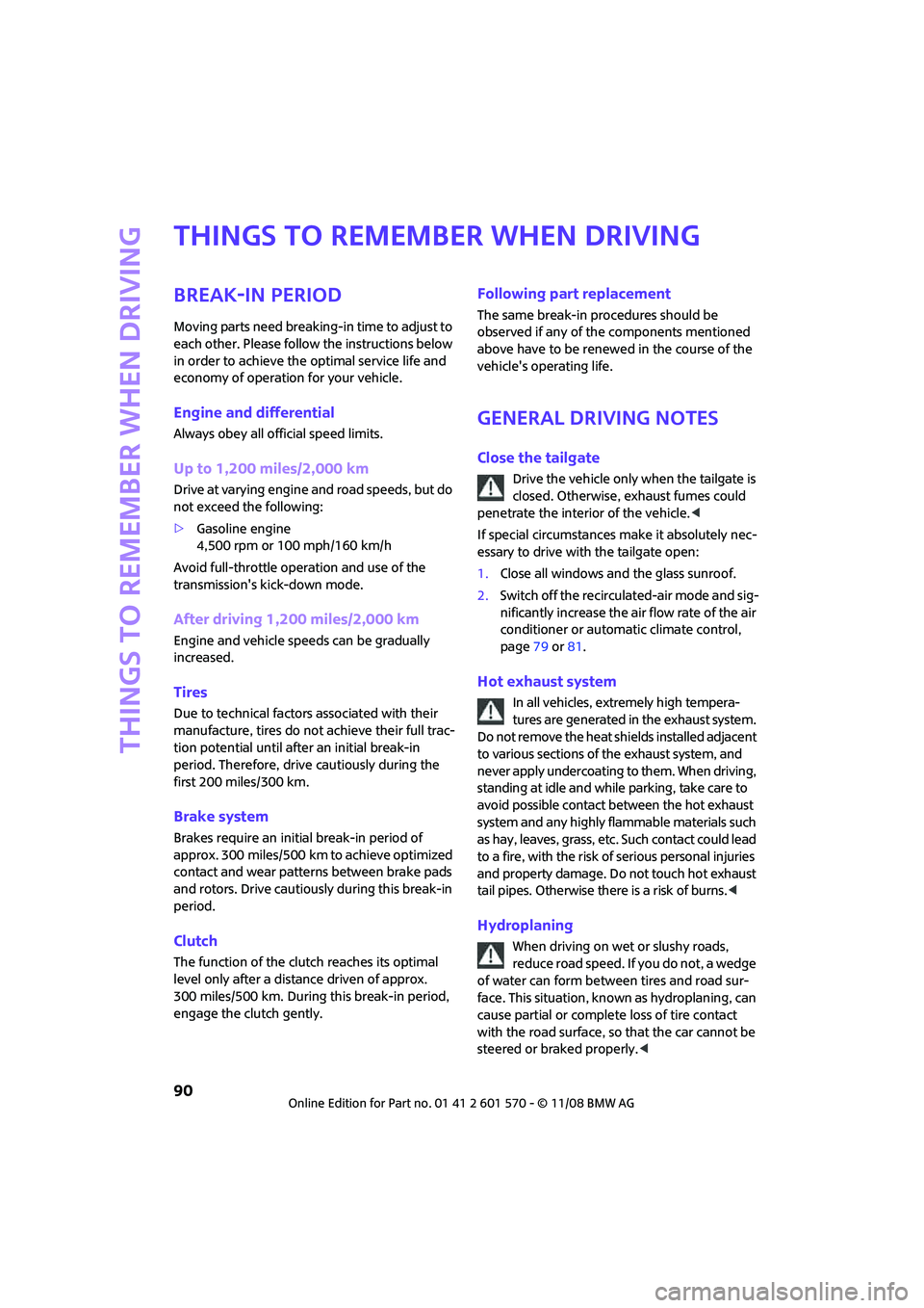 MINI COOPER CONVERTIBLE 2009 Owners Manual Things to remember when driving
90
Things to remember when driving
Break-in period
Moving parts need breaking-in time to adjust to
each other. Please follow the instructions below
in order to achiev MINI COOPER CONVERTIBLE 2009 Owners Manual Things to remember when driving
90
Things to remember when driving
Break-in period
Moving parts need breaking-in time to adjust to
each other. Please follow the instructions below
in order to achiev