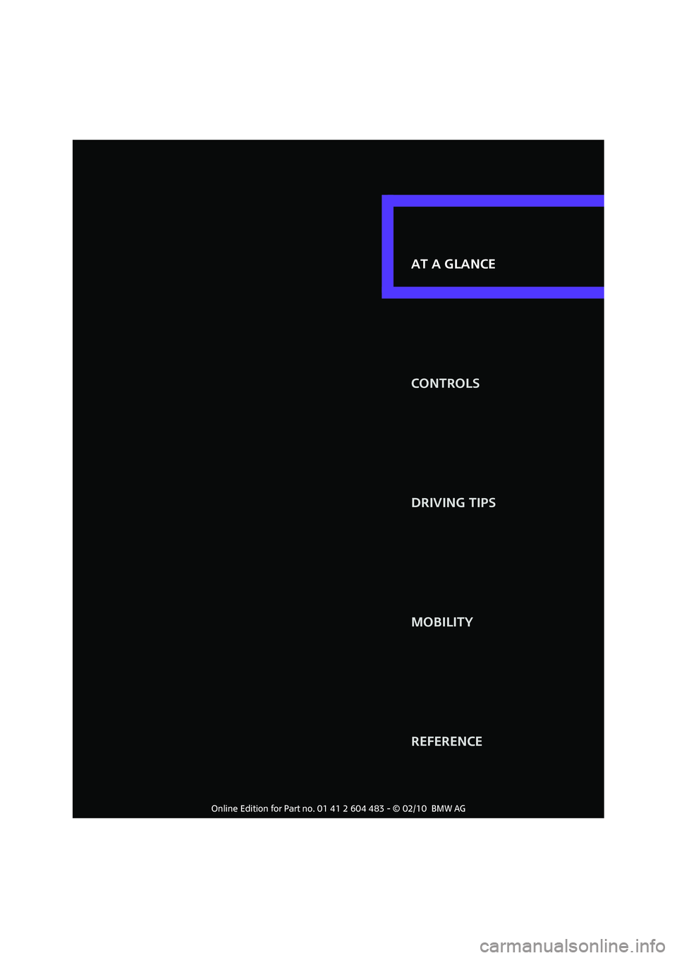 MINI COOPER CONVERTIBLE 2010 User Guide AT A GLANCE
CONTROLS
DRIVING TIPS
MOBILITY
REFERENCE AT A GLANCE 