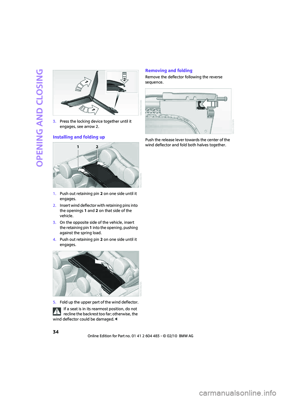 MINI COOPER CONVERTIBLE 2010 Owners Manual Opening and closing
34
3.Press the locking device together until it
engages, see arrow 2.
Installing and folding up
1.Push out retaining pin 2 on one side until it
engages.
2.Insert wind deflector w MINI COOPER CONVERTIBLE 2010 Owners Manual Opening and closing
34
3.Press the locking device together until it
engages, see arrow 2.
Installing and folding up
1.Push out retaining pin 2 on one side until it
engages.
2.Insert wind deflector w