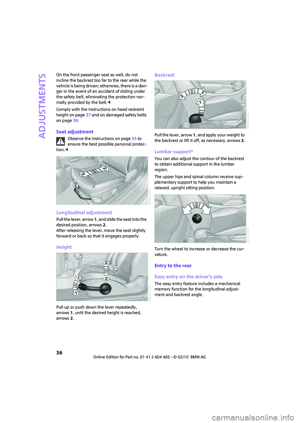 MINI COOPER CONVERTIBLE 2010 Owners Guide Adjustments
36
On the front passenger seat as well, do not
incline the backrest too far to the rear while the
vehicle is being driven; otherwise, there is a dan-
ger in the event of an accident of s MINI COOPER CONVERTIBLE 2010 Owners Guide Adjustments
36
On the front passenger seat as well, do not
incline the backrest too far to the rear while the
vehicle is being driven; otherwise, there is a dan-
ger in the event of an accident of s