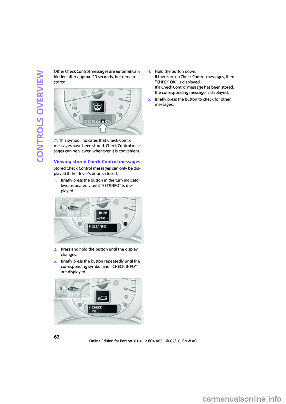 MINI COOPER CONVERTIBLE 2010 Repair Manual Controls overview
62
Other Check Control messages are automatically
hidden after approx. 20 seconds, but remain
stored.
This symbol indicates that Check Control
messages have been stored. Check Co MINI COOPER CONVERTIBLE 2010 Repair Manual Controls overview
62
Other Check Control messages are automatically
hidden after approx. 20 seconds, but remain
stored.
This symbol indicates that Check Control
messages have been stored. Check Co