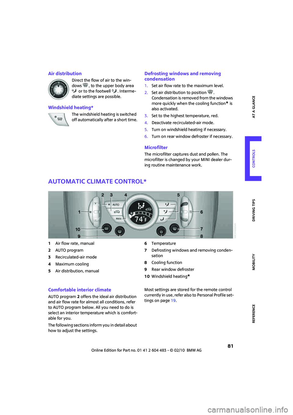 MINI COOPER CONVERTIBLE 2010  Owners Manual REFERENCEAT A GLANCE CONTROLS DRIVING TIPS MOBILITY
 81
Air distribution
Direct the flow of air to the win-
dows  , to the upper body area 
 or to the footwell  . Interme-
diate settings are possible.