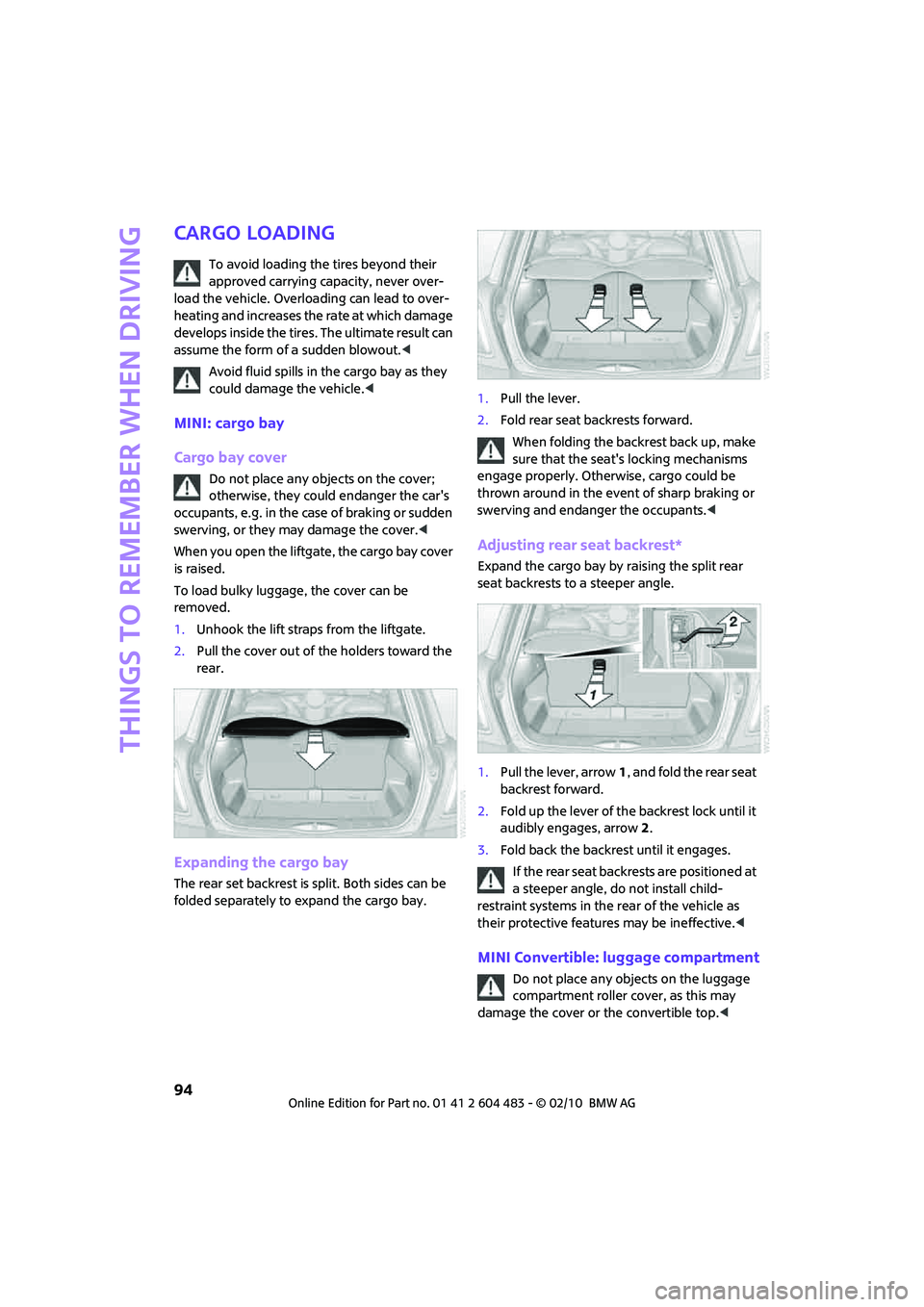 MINI COOPER CONVERTIBLE 2010 Owners Manual Things to remember when driving
94
Cargo loading
To avoid loading the tires beyond their
approved carrying capacity, never over-
load the vehicle. Overloading can lead to over-
heating and increases MINI COOPER CONVERTIBLE 2010 Owners Manual Things to remember when driving
94
Cargo loading
To avoid loading the tires beyond their
approved carrying capacity, never over-
load the vehicle. Overloading can lead to over-
heating and increases