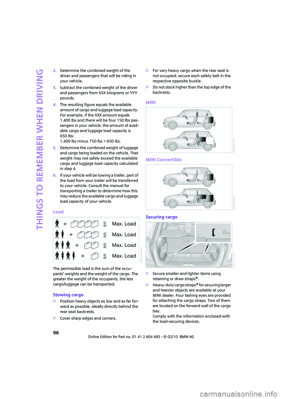 MINI COOPER CONVERTIBLE 2010 Owners Manual Things to remember when driving
96
2.Determine the combined weight of the
driver and passengers that will be riding in
your vehicle.
3.Subtract the combined weight of the driver
and passengers from MINI COOPER CONVERTIBLE 2010 Owners Manual Things to remember when driving
96
2.Determine the combined weight of the
driver and passengers that will be riding in
your vehicle.
3.Subtract the combined weight of the driver
and passengers from