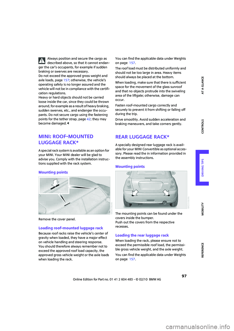 MINI COOPER CONVERTIBLE 2010 Owners Manual REFERENCEAT A GLANCE CONTROLS DRIVING TIPS MOBILITY
97
Always position and secure the cargo as
described above, so that it cannot endan-
ger the cars occupants, for example if sudden
braking or sw MINI COOPER CONVERTIBLE 2010 Owners Manual REFERENCEAT A GLANCE CONTROLS DRIVING TIPS MOBILITY
97
Always position and secure the cargo as
described above, so that it cannot endan-
ger the cars occupants, for example if sudden
braking or sw