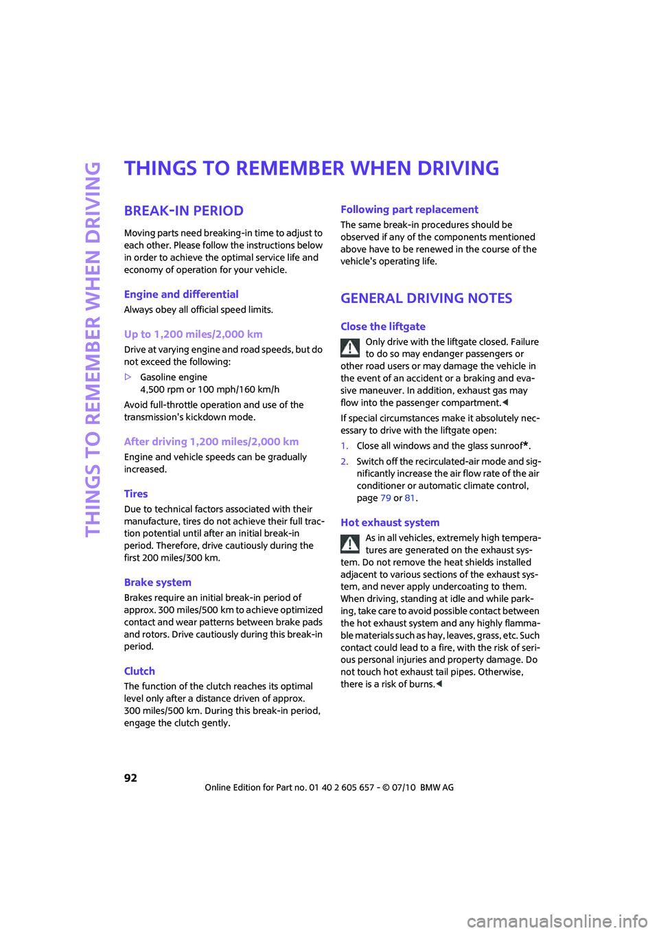 MINI COOPER CONVERTIBLE 2011 Owners Manual Things to remember when driving
92
Things to remember when driving
Break-in period
Moving parts need breaking-in time to adjust to
each other. Please follow the instructions below
in order to achiev MINI COOPER CONVERTIBLE 2011 Owners Manual Things to remember when driving
92
Things to remember when driving
Break-in period
Moving parts need breaking-in time to adjust to
each other. Please follow the instructions below
in order to achiev