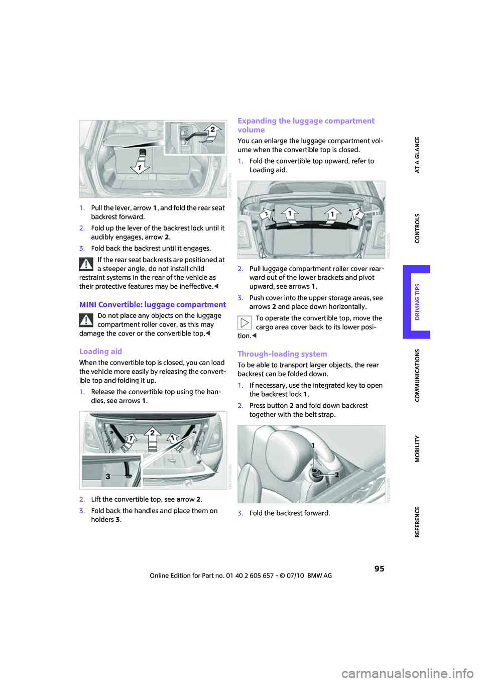 MINI COOPER CONVERTIBLE 2011  Owners Manual  95
AT A GLANCE REFERENCE MOBILITYCONTROLS DRIVING TIPS COMMUNICATIONS
1.Pull the lever, arrow1, and fold the rear seat 
backrest forward.
2.Fold up the lever of the backrest lock until it 
audibly en