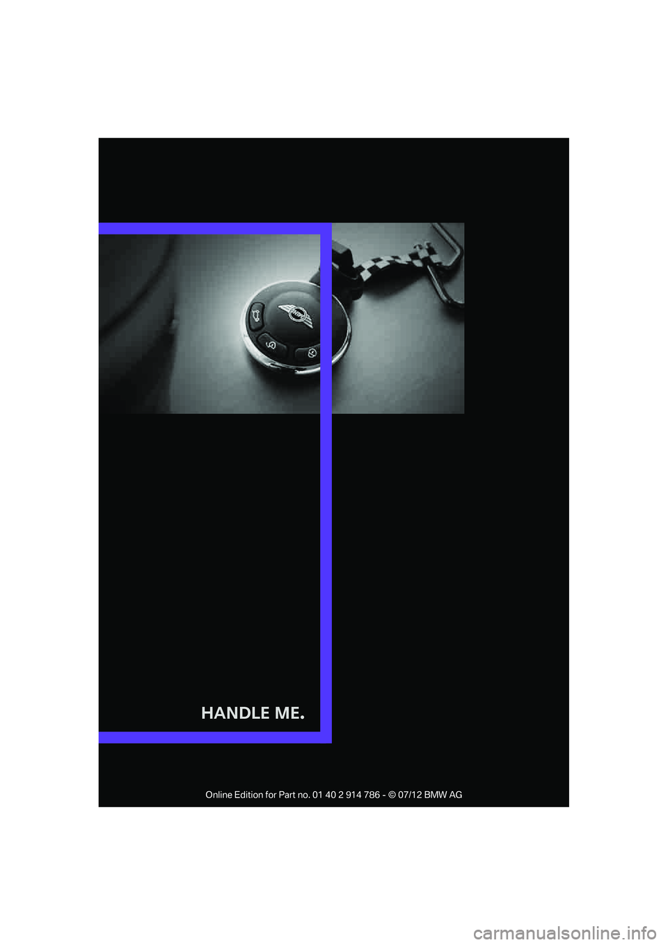 MINI COOPER CONVERTIBLE 2012 Owners Manual Handle Me.
Online Edition for Part no. 01 40 2 914 786 - © 07/12 BMW AG MINI COOPER CONVERTIBLE 2012 Owners Manual Handle Me.
Online Edition for Part no. 01 40 2 914 786 - © 07/12 BMW AG