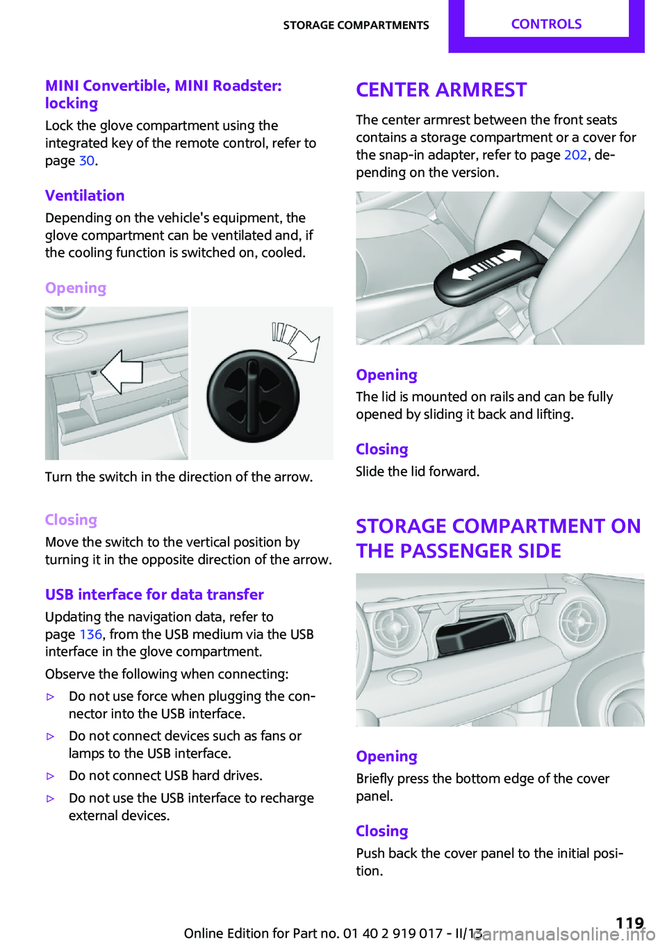 MINI COOPER CONVERTIBLE 2013 Owners Manual MINI Convertible, MINI Roadster:
locking
Lock the glove compartment using the
integrated key of the remote control, refer to
page 30.
Ventilation
Depending on the vehicle's equipment, the
glove c MINI COOPER CONVERTIBLE 2013 Owners Manual MINI Convertible, MINI Roadster:
locking
Lock the glove compartment using the
integrated key of the remote control, refer to
page 30.
Ventilation
Depending on the vehicle's equipment, the
glove c