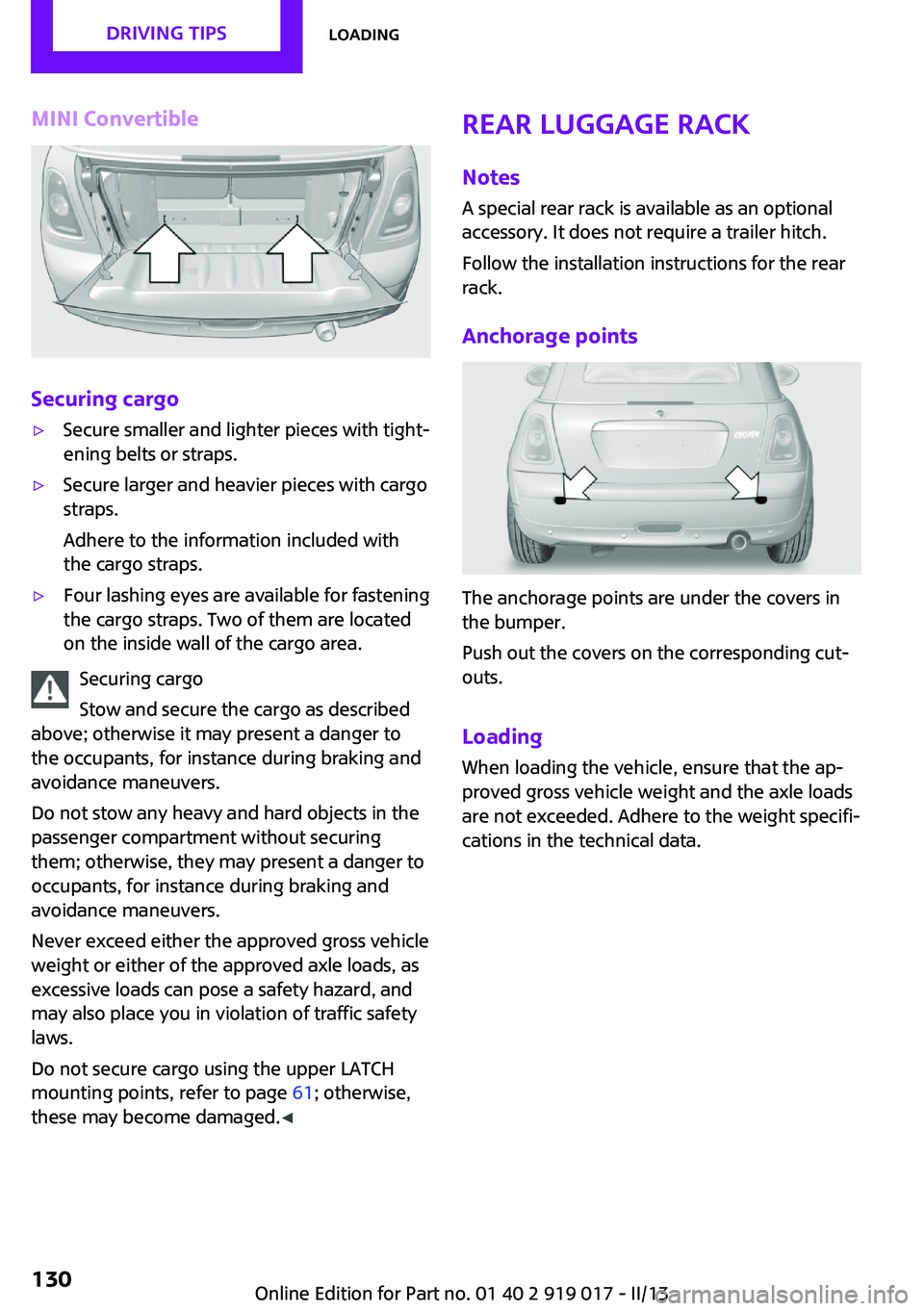 MINI COOPER CONVERTIBLE 2013  Owners Manual MINI Convertible
Securing cargo
▷Secure smaller and lighter pieces with tight‐
ening belts or straps.▷Secure larger and heavier pieces with cargo
straps.
Adhere to the information included with
