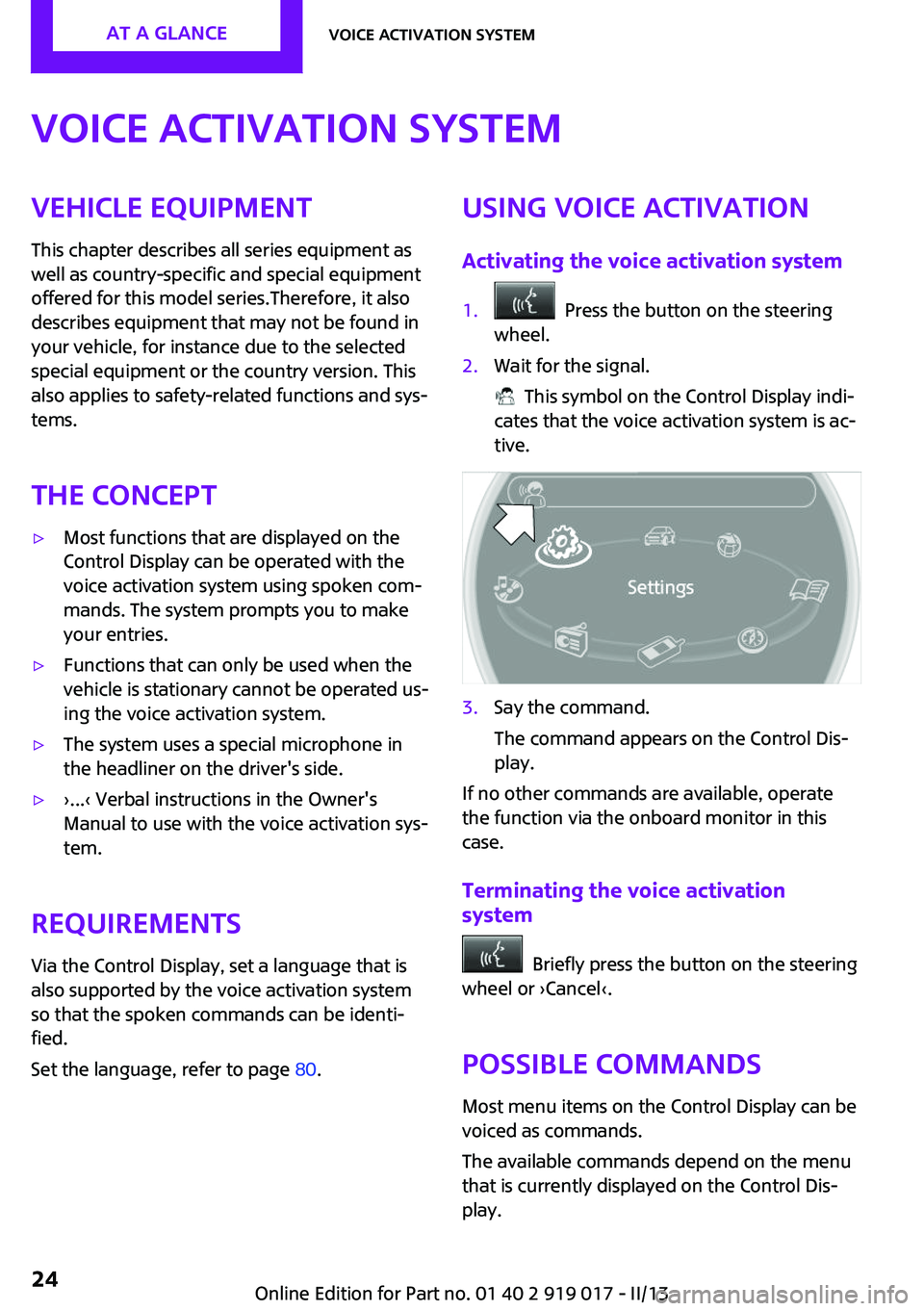 MINI COOPER CONVERTIBLE 2013  Owners Manual Voice activation systemVehicle equipment
This chapter describes all series equipment as
well as country-specific and special equipment
offered for this model series.Therefore, it also
describes equipm