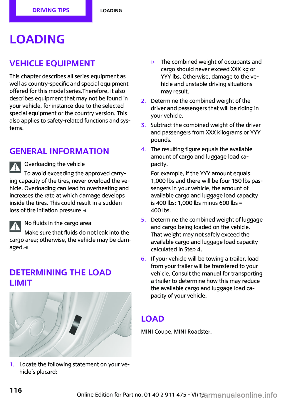 MINI COOPER CONVERTIBLE 2014 Owners Manual LoadingVehicle equipment
This chapter describes all series equipment as
well as country-specific and special equipment
offered for this model series.Therefore, it also
describes equipment that may not MINI COOPER CONVERTIBLE 2014 Owners Manual LoadingVehicle equipment
This chapter describes all series equipment as
well as country-specific and special equipment
offered for this model series.Therefore, it also
describes equipment that may not