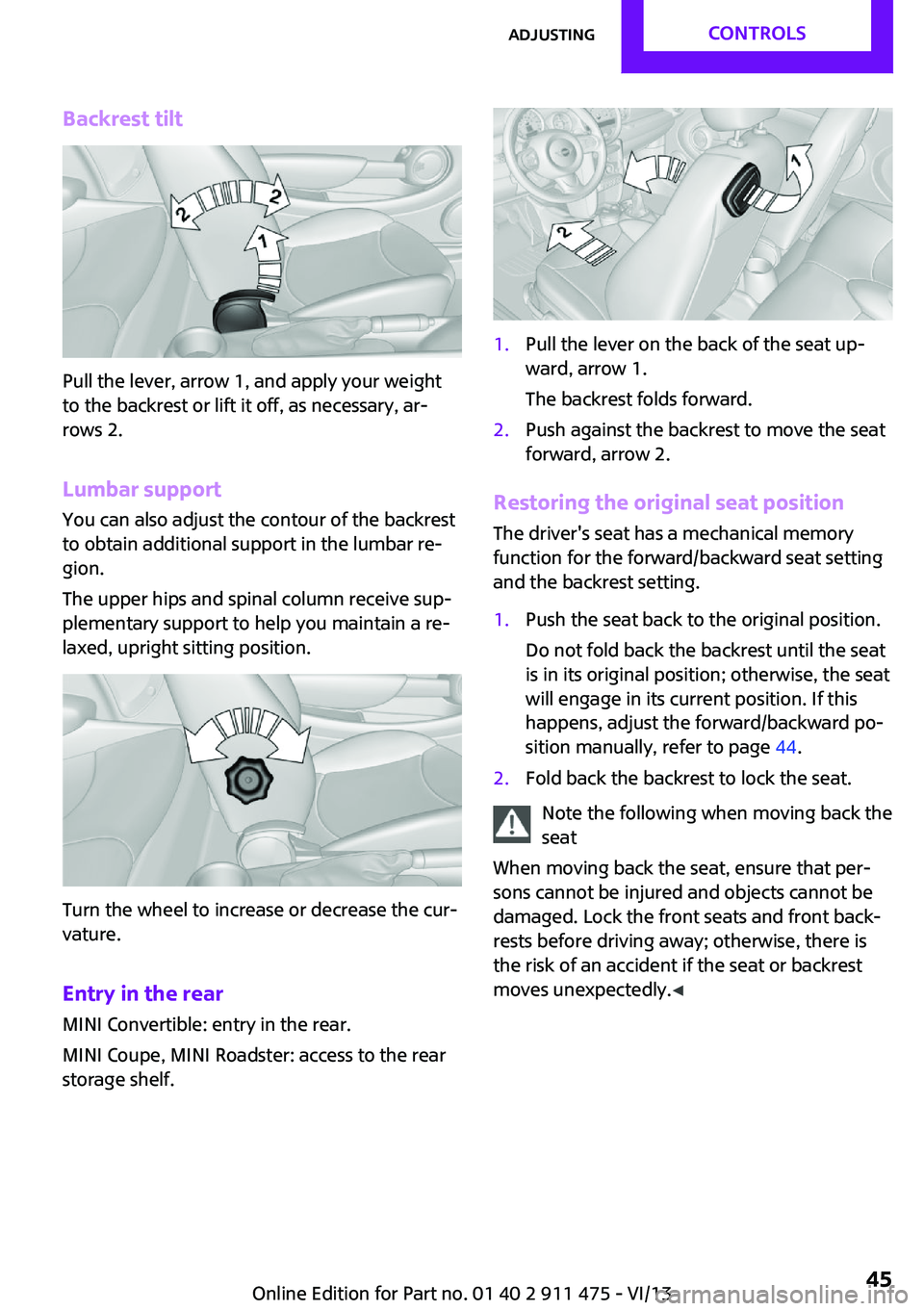 MINI COOPER CONVERTIBLE 2014 Service Manual Backrest tilt
Pull the lever, arrow 1, and apply your weight
to the backrest or lift it off, as necessary, ar‐
rows 2.
Lumbar support
You can also adjust the contour of the backrest
to obtain additi MINI COOPER CONVERTIBLE 2014 Service Manual Backrest tilt
Pull the lever, arrow 1, and apply your weight
to the backrest or lift it off, as necessary, ar‐
rows 2.
Lumbar support
You can also adjust the contour of the backrest
to obtain additi