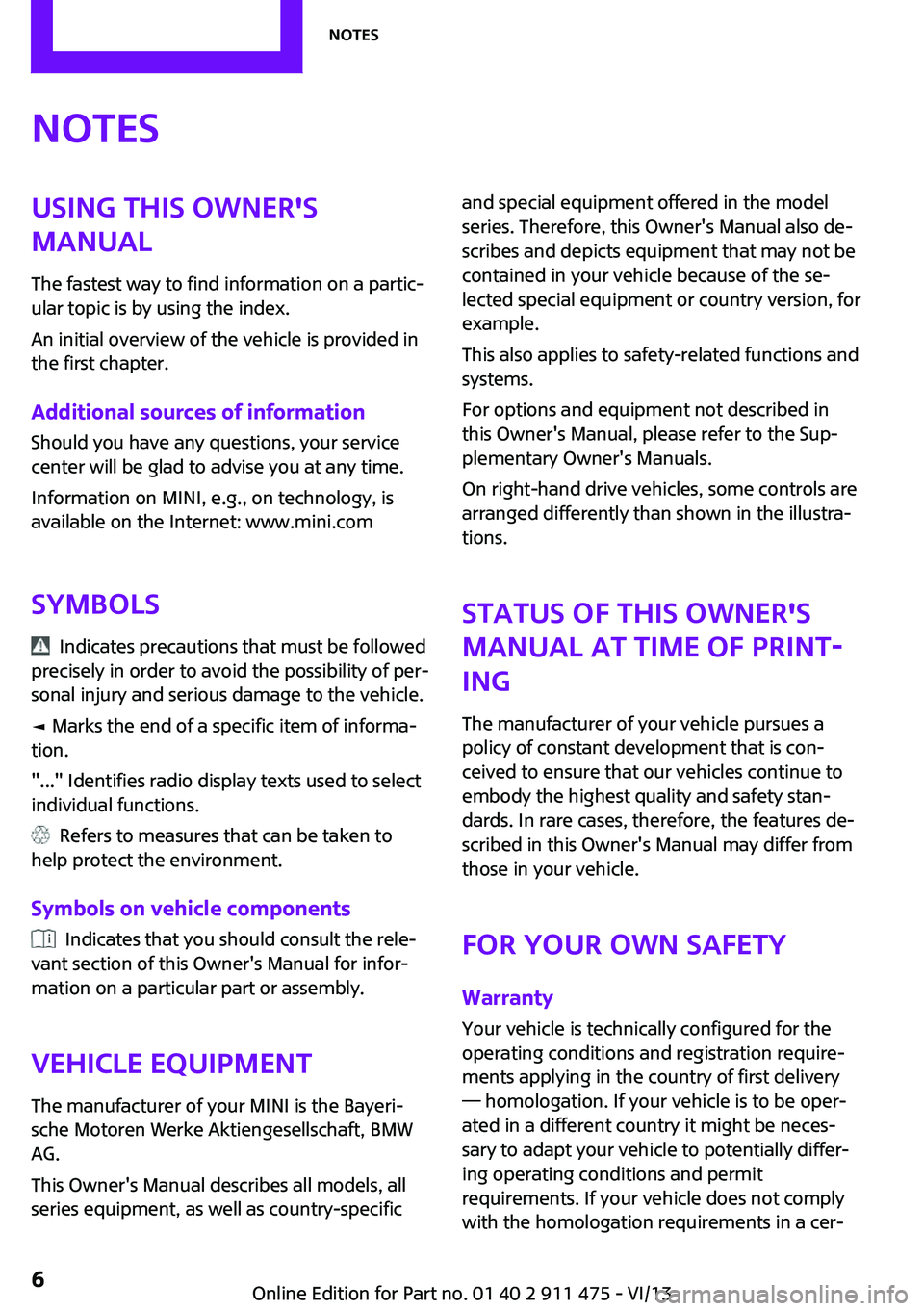 MINI COOPER CONVERTIBLE 2014 Owners Manual NotesUsing this Owner's
Manual
The fastest way to find information on a partic‐
ular topic is by using the index.
An initial overview of the vehicle is provided in
the first chapter.
Additional MINI COOPER CONVERTIBLE 2014 Owners Manual NotesUsing this Owner's
Manual
The fastest way to find information on a partic‐
ular topic is by using the index.
An initial overview of the vehicle is provided in
the first chapter.
Additional