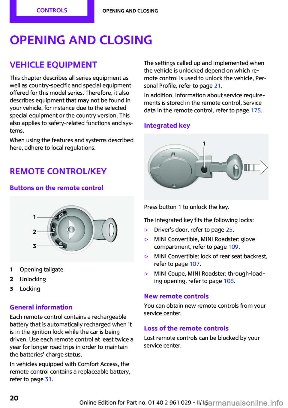 MINI COOPER CONVERTIBLE 2015 Owners Manual Opening and closingVehicle equipmentThis chapter describes all series equipment as
well as country-specific and special equipment
offered for this model series. Therefore, it also
describes equipment 