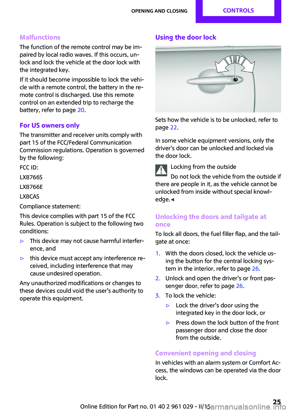 MINI COOPER CONVERTIBLE 2015 Owners Manual MalfunctionsThe function of the remote control may be im‐
paired by local radio waves. If this occurs, un‐ lock and lock the vehicle at the door lock with
the integrated key.
If it should become i